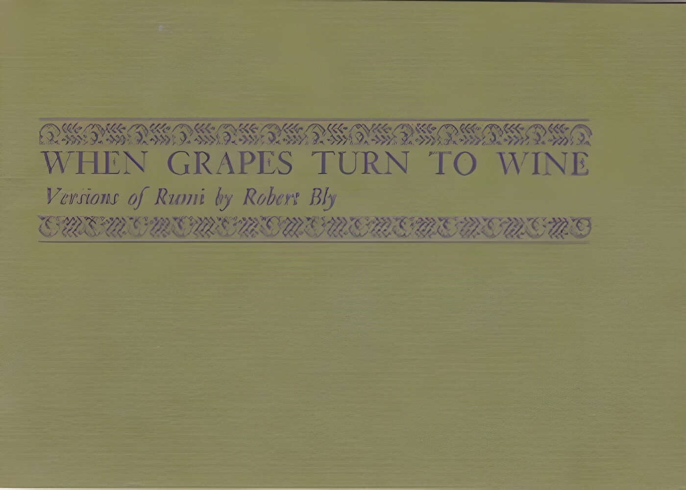 When Grapes Turn to Wine: Versions of Rumi by: Bly, Robert