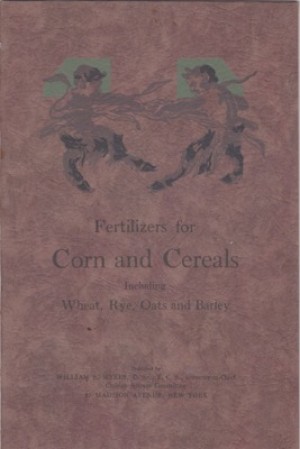 Fertilizers for Corn and Cereals: Including Wheat, Rye, Oats and Barleyby: N/A