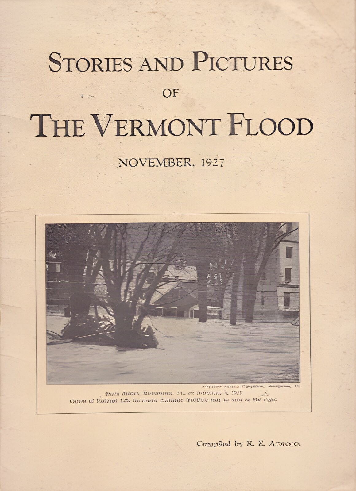 Stories and Pictures of the Vermont Flood, November 1927 by: Atwood, R.E.