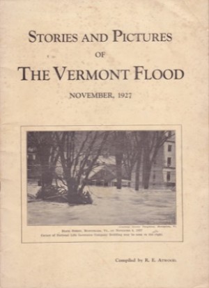 Stories and Pictures of the Vermont Flood, November 1927 by: Atwood, R.E.