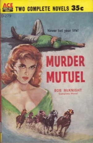 Murder Mutuel/Bye,Bye, Baby!by: McKnight, Bob And Bond, J. Harvey (Pseudonym Of Russell Robert Winterbotham)