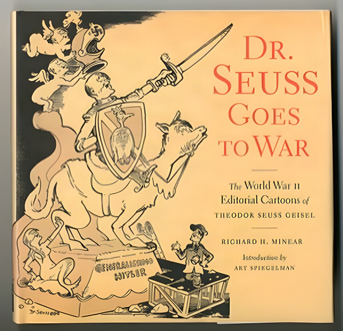 Dr. Seuss Goes to War: The World War II Editorial Cartoons of Theodor Seuss Geisel by: Minear, Richard H.