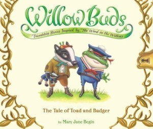 Willow Buds: The Tale of Toad and Badger (SIGNED WITH A SKETCH)by: Begin, Mary Jane