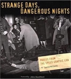Strange Days, Dangerous Nights: Photos from the Speed Graphic Eraby: Larry Millett and John Sandford