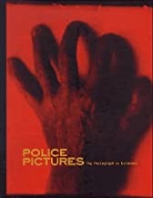 Police Pictures: The Photograph as Evidenceby: Photography. Phillips Sandra S. Mark Haworth Booth and Carol Squiers. 