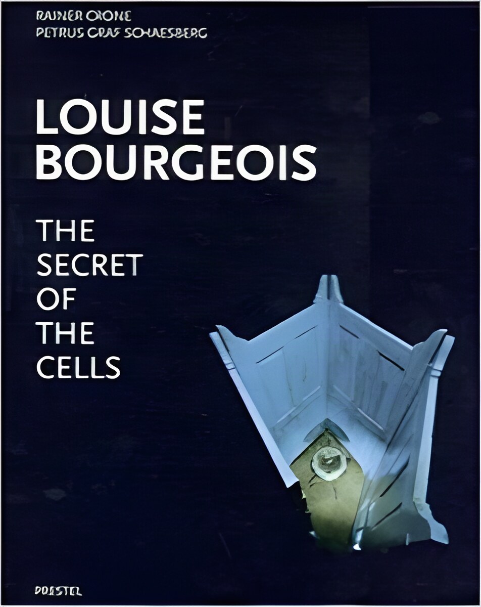 Louise Bourgeois: The Secret of the Cells by: Rainer Crone / Petrus Graf Schaesberg (Author) 