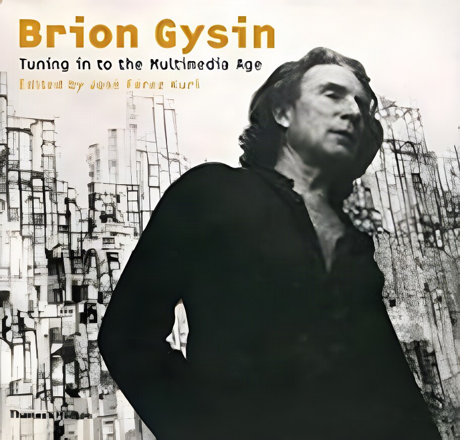 Brion Gysin: Tuning in to the Multimedia Ageby: Brion Gysin and Jose Ferez Kuri