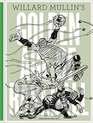 Willard Mullin's Golden Age Of Baseball Drawings 1934-1972by: Willard Mullins, Hal Brock, et al.