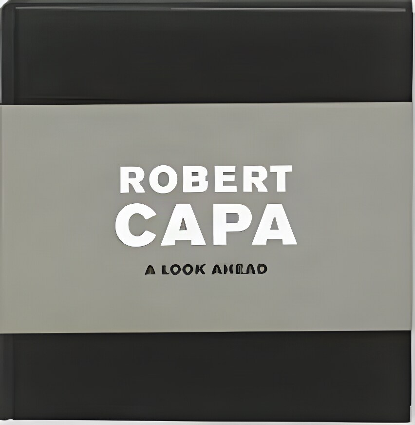 Robert Capa: A Look Aheadby: Capa, Robert