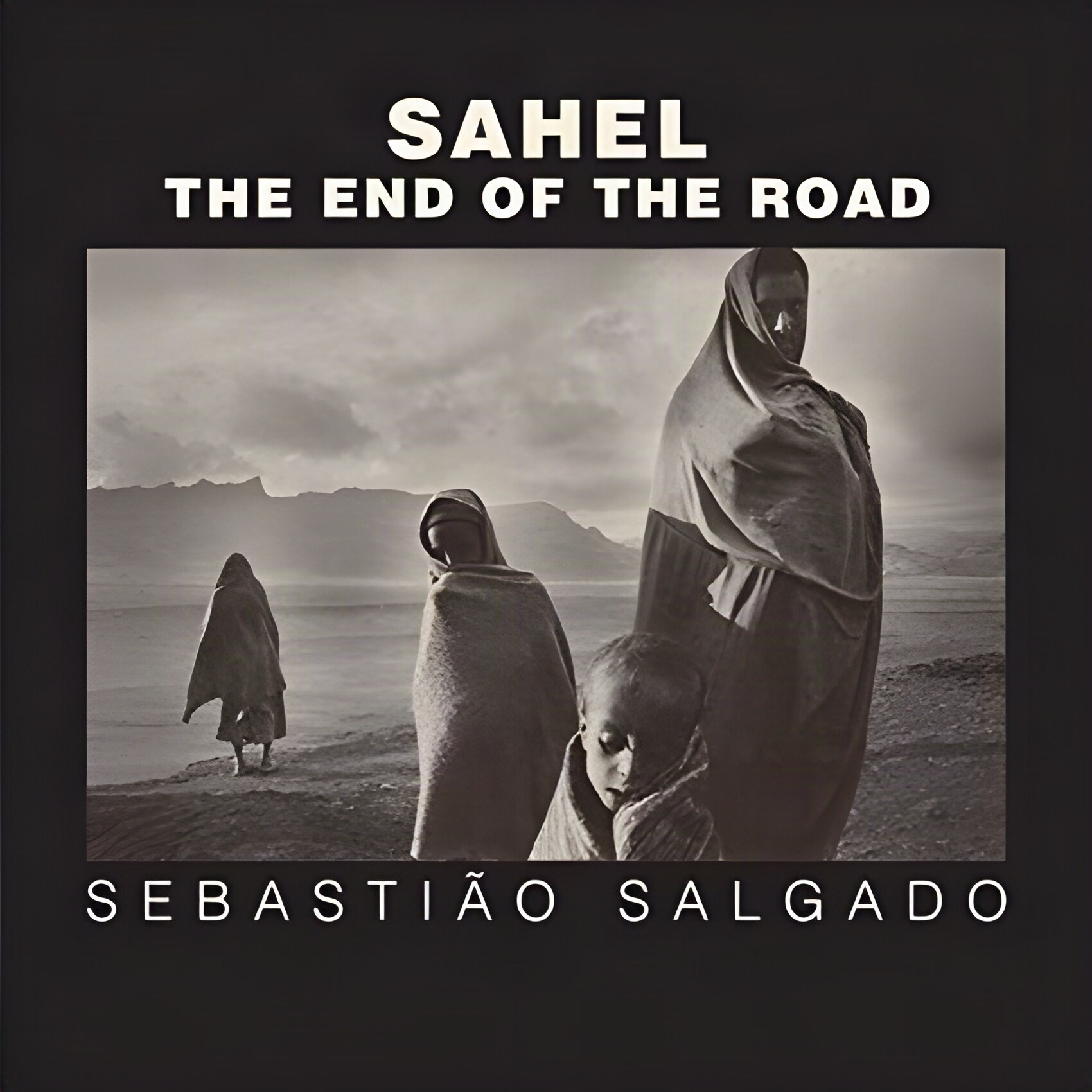 Sahel: The End of the Roadby: Sebastiao Salgado , Orville Schell, et al.