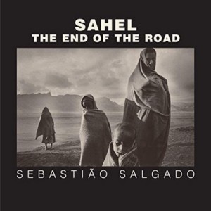 Sahel: The End of the Roadby: Sebastiao Salgado , Orville Schell, et al.