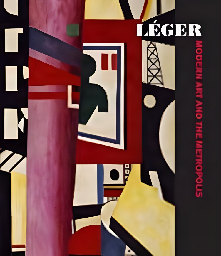 L&eacute;ger: Modern Art and the Metropolisby: Anna Vallye, Christian Derouet, et al.