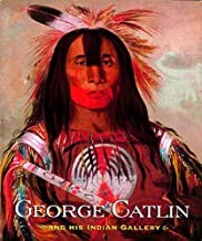 George Catlin and His Indian Galleryby: George Catlin , Brian W. Dippie, et al.