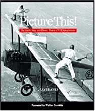 Picture This!: The Inside Story and Classic Photos of UPI Newspicturesby: Gary Haynes and Walter Cronkite