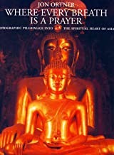 Where Every Breath Is a Prayer: A Photographic Pilgrimage in the Spiritual Heart of Asiaby: Jon Ortner