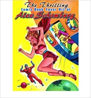 The Thrilling Comic Book Cover Art of Alex Schomburgby: David Spurlock (author) Alex Schomburg (Author)