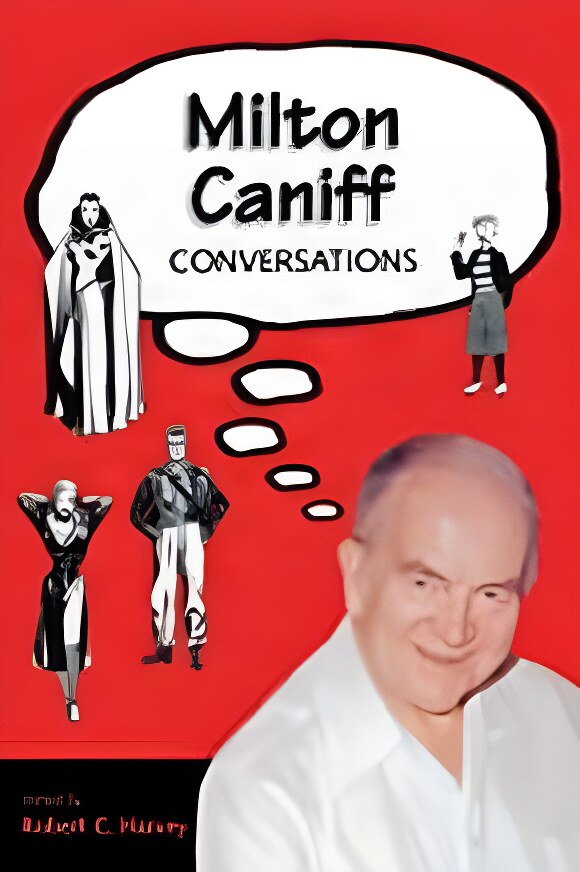 Milton Caniff: Conversationsby: Robert C. Harvey (Editor), Milton Caniff (Contributor), Will Eisner (Contributor), Jules Feiffer (Contributor)