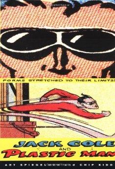 Jack Cole and Plastic Man: Forms Stretched to Their Limitsby: Spiegelman, Art and Chip Kidd