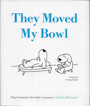 They Moved My Bowl: Dog Cartoons by New Yorker Cartoonistby: Barsotti, Charles