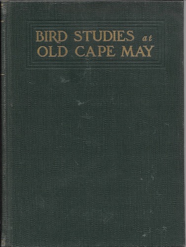 Bird Studies at Old Cape May: An Ornithology of Coastal New Jersey (SIGNED BY ALL)by: Stone, Witmer