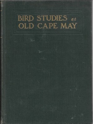 Bird Studies at Old Cape May: An Ornithology of Coastal New Jersey (SIGNED BY ALL)by: Stone, Witmer