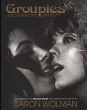 Groupies and Other Electric Ladiesby: Wolman, Baron