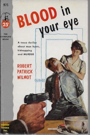 Blood in Your Eyeby: Wilmot, Robert Patrick 