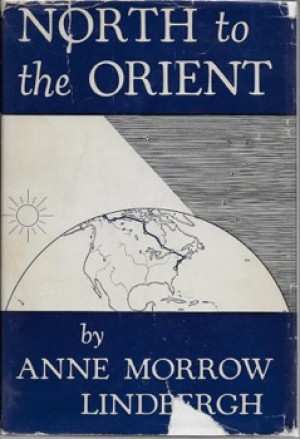 North to the Orient (SIGNED BY BOTH LINDBERGHS)by: Lindbergh, Anne Morrow and Charles