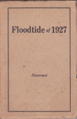 Floodtide of 1927: A Gathering of Reports and Pictures which Tell Their Story Graphically of the Great November Flood in Vermont State by: Author: Johnson, Luther B. 