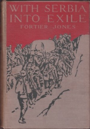 With Serbia Into Exile;:an American's Adventures With the Army That Cannot Dieby: Jones, Fortier