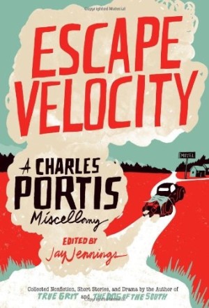 Escape Velocity: A Charles Portis Miscellanyby: Charles Portis/Jay Jennings (Editor)