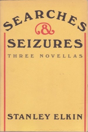 Searches and Seizures: Three Novellas by: Stanley Elkin 