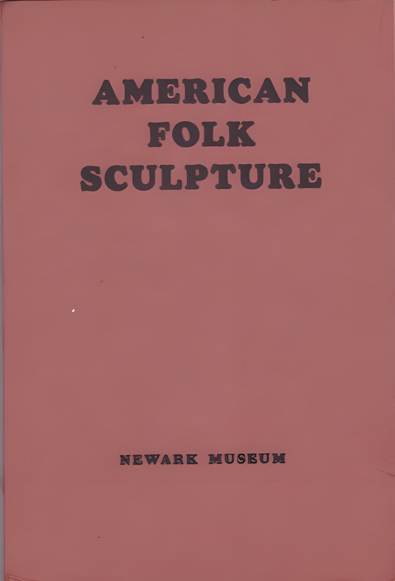 American Folk Sculpture: The Work of Eighteenth and Nineteenth Century Craftsmenby: Beatrice Winser, Arthur F. Egner, et. al.