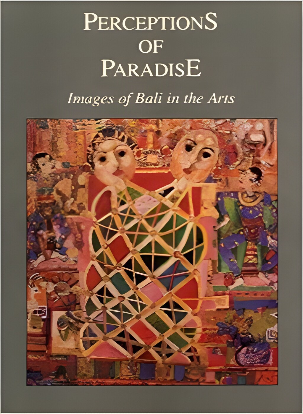 Perceptions of Paradise: Images of Bali in the Arts by: Garrett Kam
