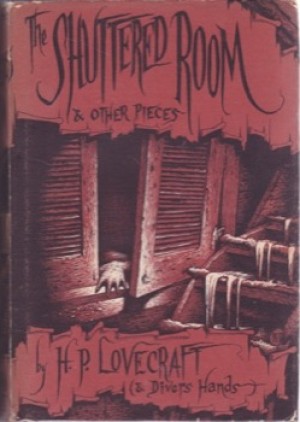 The Shuttered Room and Other Piecesby: H.P. Lovecraft & Divers Hands 
