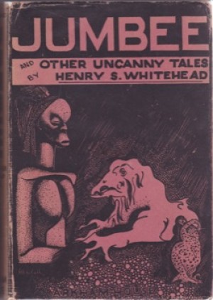 Jumbee And Other Uncanny Talesby: Whitehead, Henry S. (Henry St. Clair) (1882-1932)