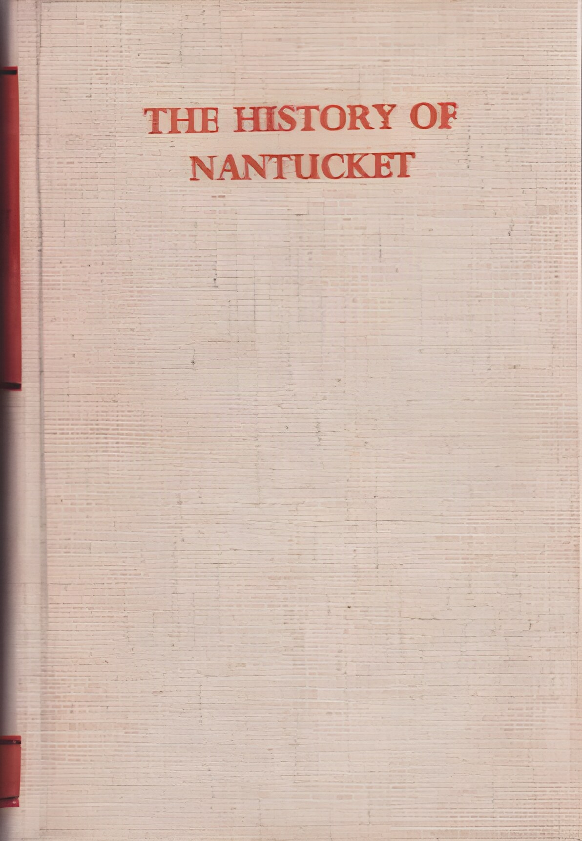 History of Nantucket: County Island and Town Including Genealogies of the First Settlers by: Starbuck, Alexander