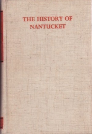 History of Nantucket: County Island and Town Including Genealogies of the First Settlers by: Starbuck, Alexander