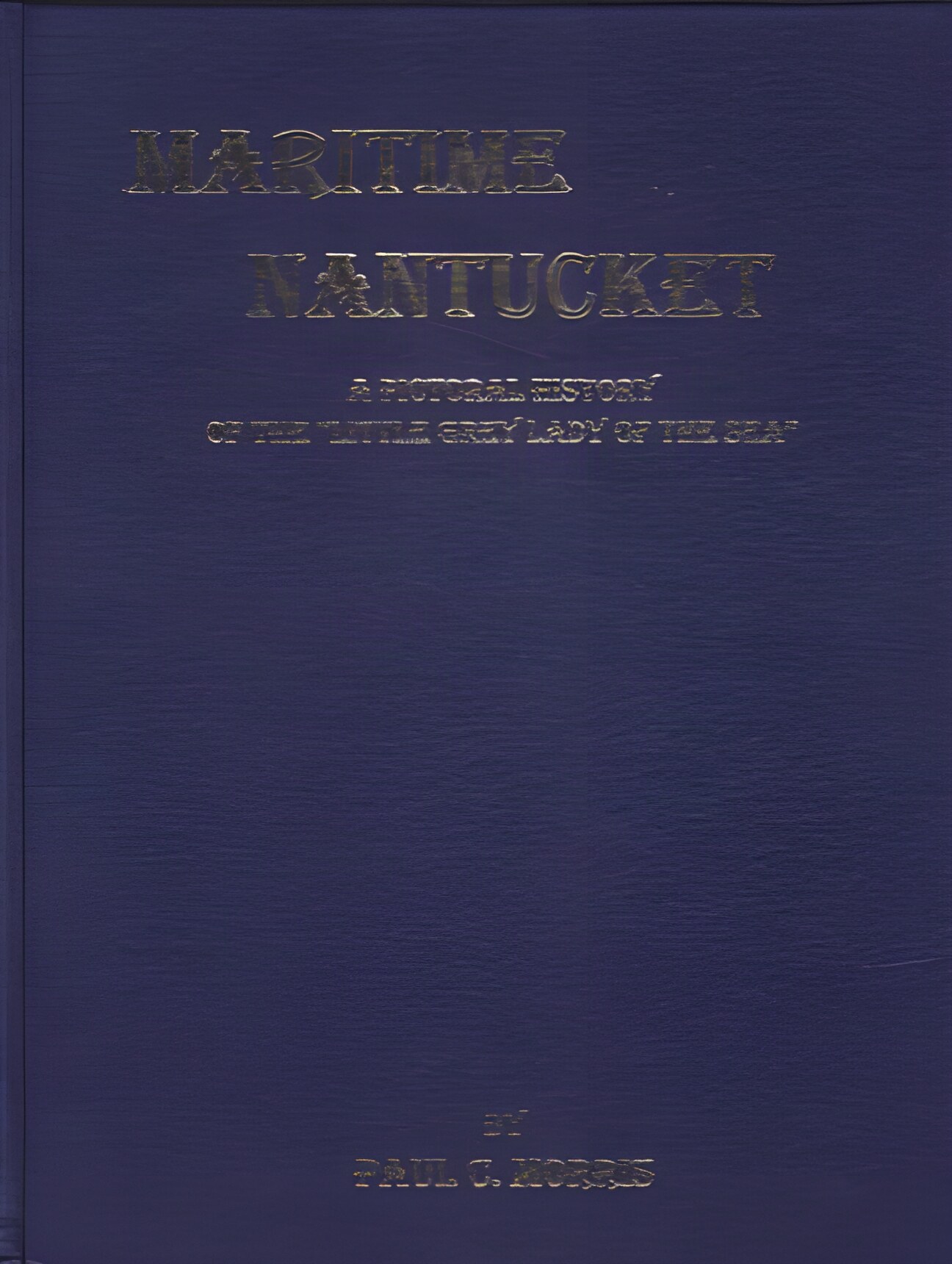 Maritime Nantucket A Pictoral History Of 'The Little Grey Lady Of The Sea (SIGNED COPY)by: Morris, Paul C.