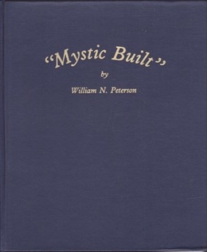 Mystic Built: Ships and Shipyards of the Mystic River, Connecticut, 1784-1919 by: Peterson, William N.