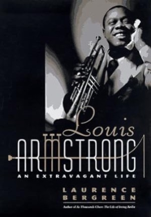 Louis Armstrong: An Extravagant Lifeby: Laurence Bergreen