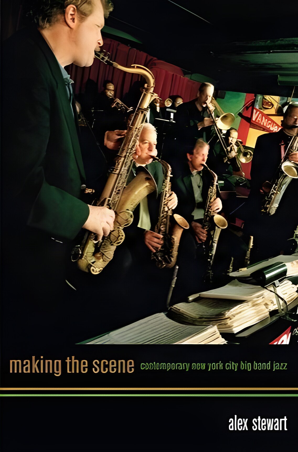Making the Scene: Contemporary New York City Big Band Jazzby: Alex Stewart
