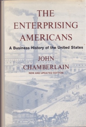 The Enterprising Americans: A Business History of the United States (SIGNED COPY)by: John Chamberlain