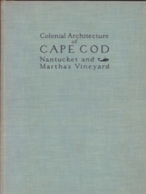 Colonial Architecture Of Cape Cod, Nantucket And Martha's Vineyard by: Poor, Alfred Easton 