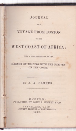 Journal of a Voyage From Boston to the West Coast of Africa; with a Full Description of the Manner of Trading with the Natives on the Coastby: J. A. Carnes