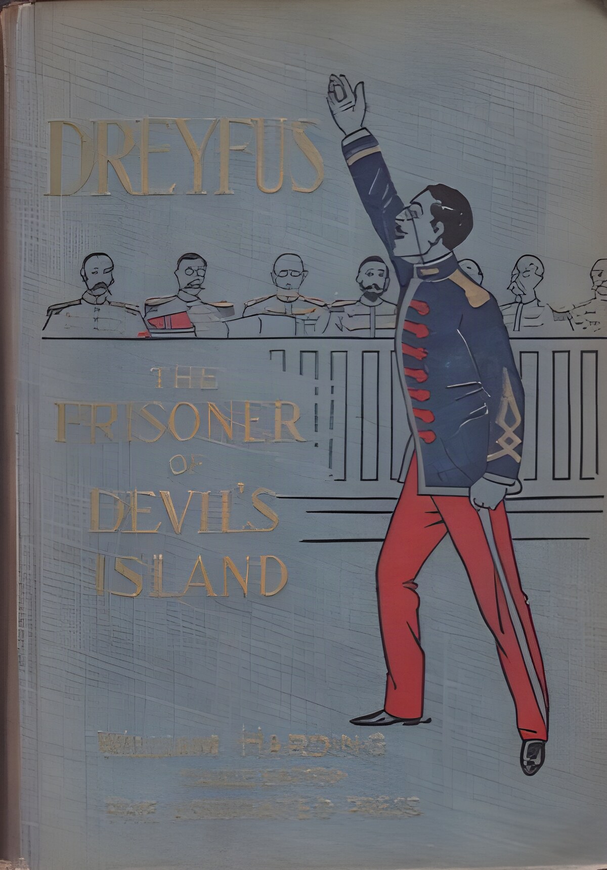 Dreyfus: The Prisoner of Devil's Island. A Full Story of the Most Remarkable Military Trial and Scandal of the Age by: William Harding