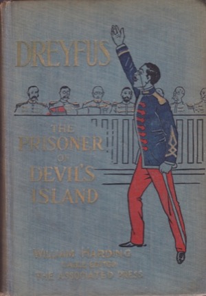 Dreyfus: The Prisoner of Devil's Island. A Full Story of the Most Remarkable Military Trial and Scandal of the Age by: William Harding