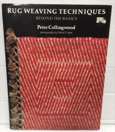 Rug Weaving Techniques: Beyond the Basics by: Collingwood, Peter; Cripps, David [Photographer] 