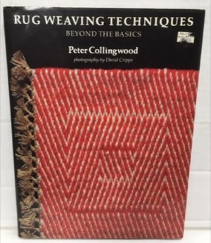 Rug Weaving Techniques: Beyond the Basics by: Collingwood, Peter; Cripps, David [Photographer] 