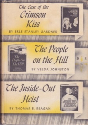 The Case of the Crimson Kiss/The People on the Hill/The Inside-Out Heist by: Erle Stanley Gardner/Velda Johnston/Thomas B. Reagan